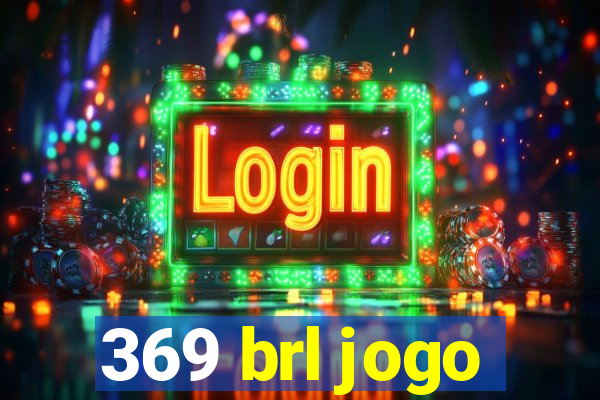 369 brl jogo